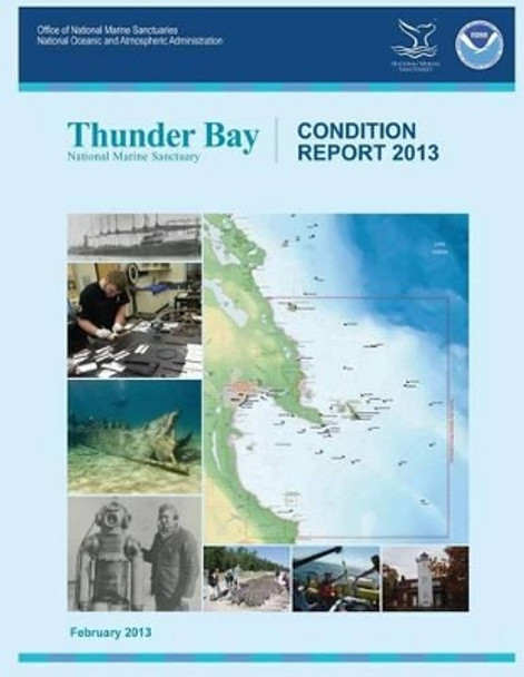 Thunder Bay National Marine Sanctuary: Condition Report 2013 by National Marine Sanctuaries 9781495480669