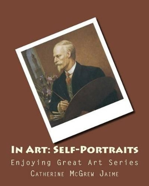 In Art: Self-Portraits by Mrs Catherine McGrew Jaime 9781495923753