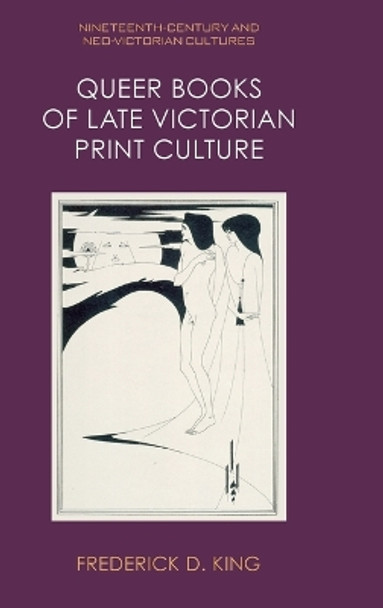 Queer Books of Late Victorian Print Culture by Frederick D King 9781399525947