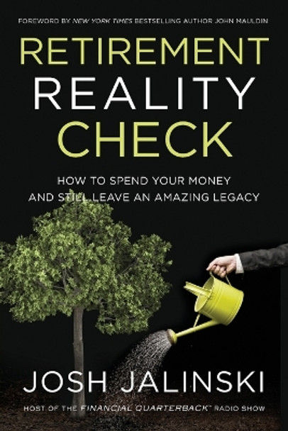 Retirement Reality Check: How to Spend Your Money and Still Leave an Amazing Legacy by Josh Jalinski 9781400212149