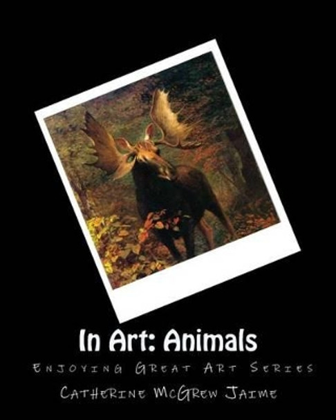 In Art: Animals by Mrs Catherine McGrew Jaime 9781495924538