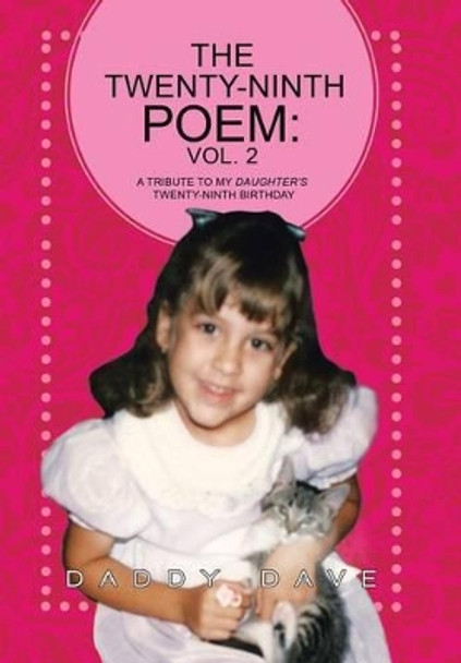 The Twenty-Ninth Poem: Vol. 2: A Tribute to My Daughter's Twenty-Ninth Birthday by Daddy Dave 9781491728321