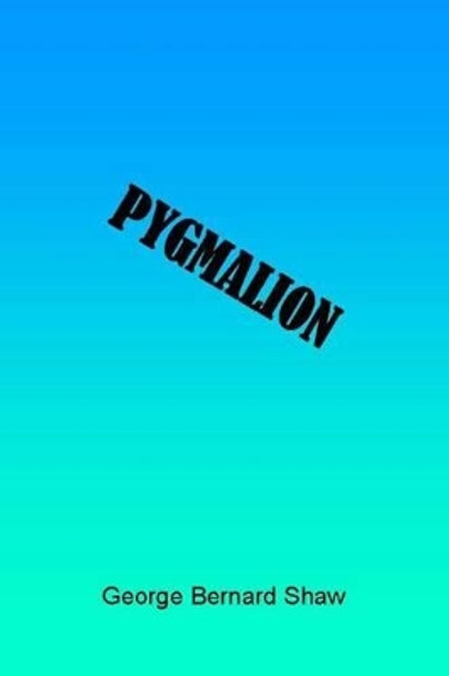 Pygmalion by George Bernard Shaw 9781494801120