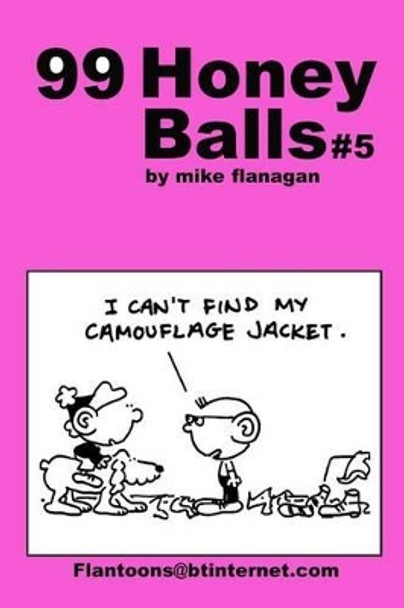 99 HoneyBalls #5: 99 great and funny cartoons. by Mike Flanagan 9781494808624