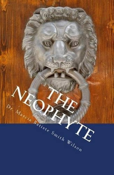 The Neophyte by Dr Marcia Batiste Smith Wilson 9781494816131