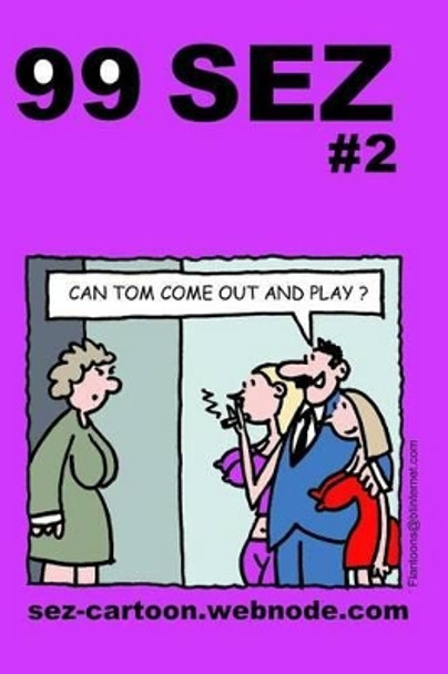 99 Sez #2: 99 great and funny cartoons about sex and relationships. by Mike Flanagan 9781494824495