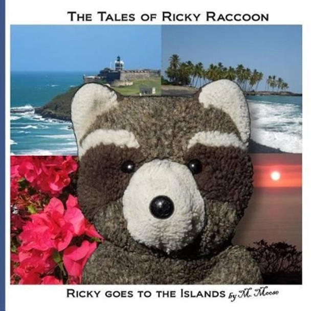 Ricky goes to the Islands: Ricky goes to San Juan, El Yunque, Puerto Rico and Volcanoes National Park on Hawaii by M Moose 9781494828325