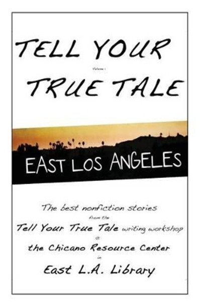 Tell Your True Tale: East Los Angeles by Andrew L Ramirez 9781494840396