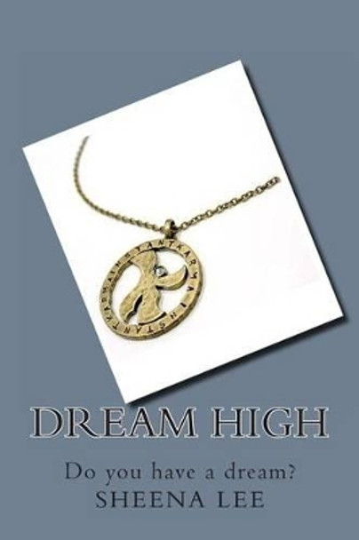 Dream High: Do you have a dream? by Sheena S Lee 9781494853747