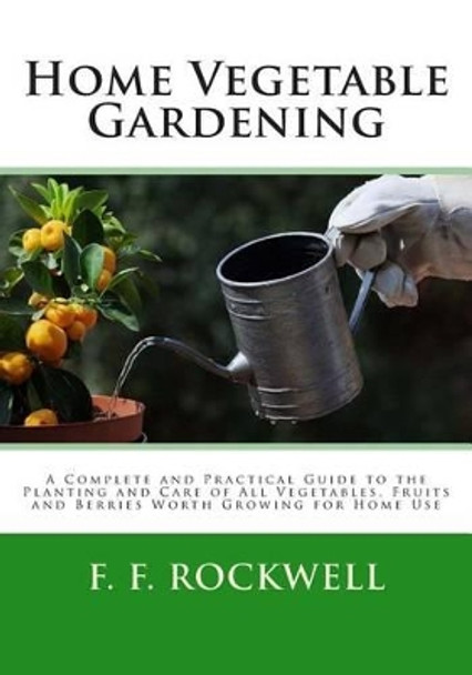 Home Vegetable Gardening by F F Rockwell 9781494874391