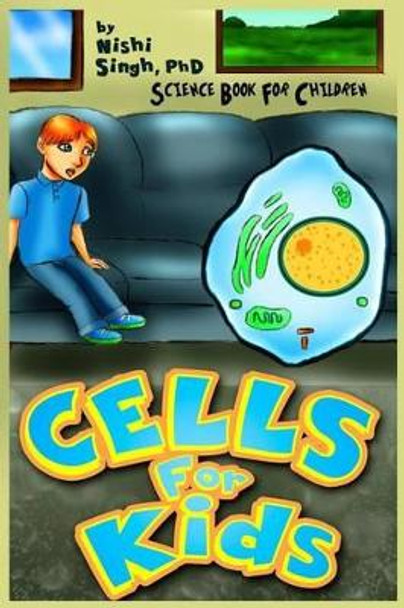 Cells For Kids (Science Book For Children) by Nishi Singh 9781494917982