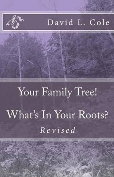 Your Family Tree! What's In Your Roots? by David L Cole 9781494925826