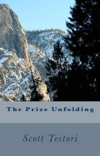 The Prize Unfolding by Scott Testori 9781494931056