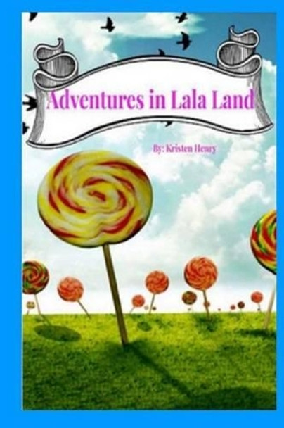 Adventures in Lala Land by Kristen Henry 9781494952235