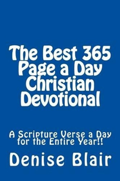 The Best 365 Page a Day Christian Devotional: A Scripture Verse a Day for the Entire Year!! by Denise Blair 9781494958831