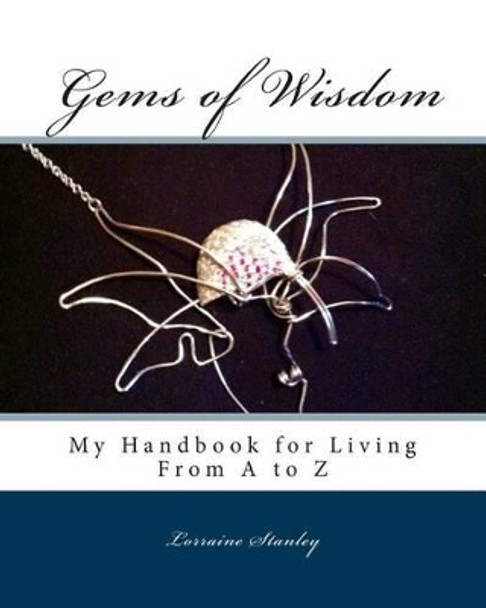 Gems of Wisdom: From A to Z by Lorraine Stanley 9781494959869