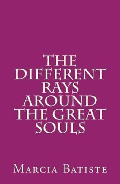 The Different Rays Around the Great Souls by Marcia Batiste Smith Wilson 9781494979607