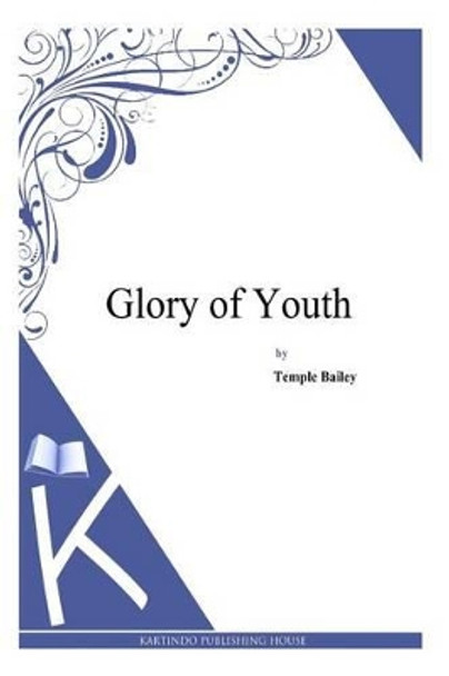Glory of Youth by Temple Bailey 9781494971007