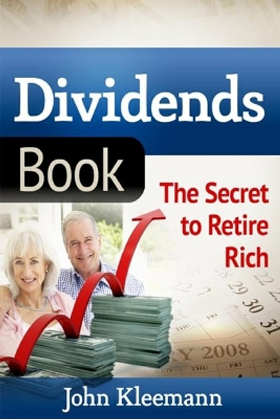 Dividends Book: The Secret to Retire Rich by John Kleemann 9781494975746