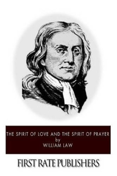 The Spirit of Love and The Spirit of Prayer by William Law 9781494983208