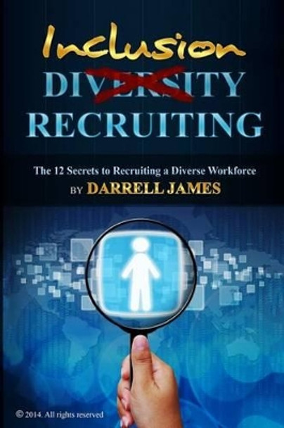 Inclusion Recruiting: The 12 Secrets to recruiting a diverse workforce by Muzzammil Sajjad 9781495237560