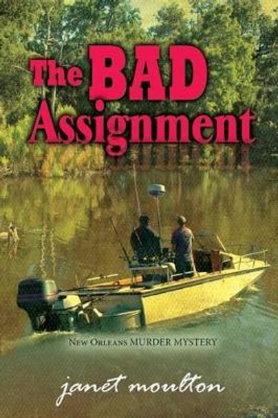 The Bad Assignment: New Orleans murder mystery by Janet Moulton 9781495237911