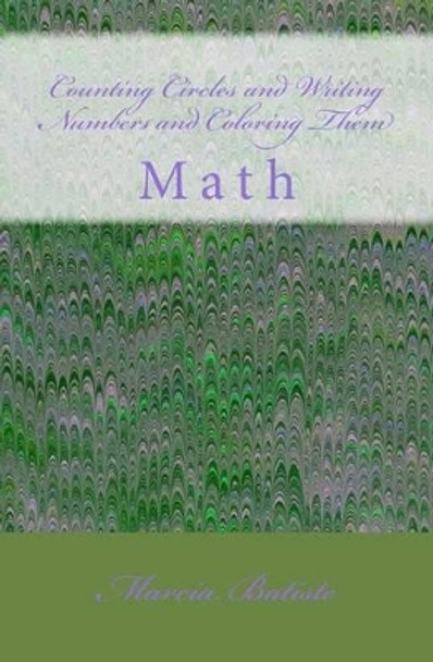 Counting Circles and Writing Numbers Then Coloring Them: Math by Marcia Batiste Smith Wilson 9781495262692