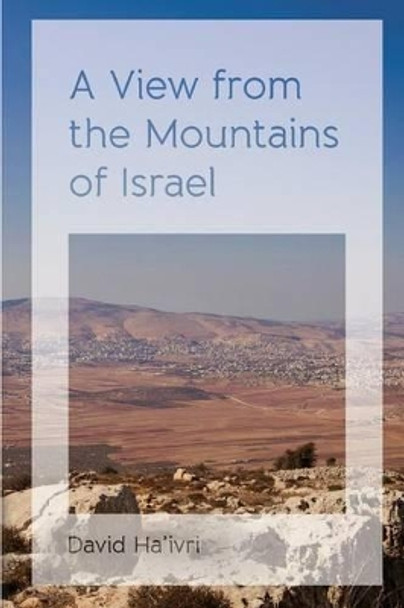 A View from the Mountains of Israel by David Ha'ivri 9781495297120