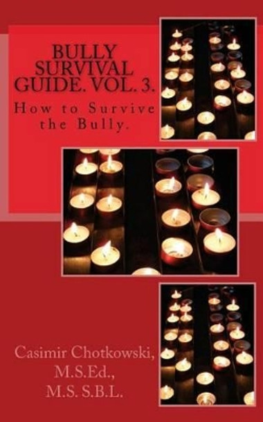 Bully Survival Guide. Vol. 3.: How to Survive the Bully by Casimir Chotkowski 9781495313516