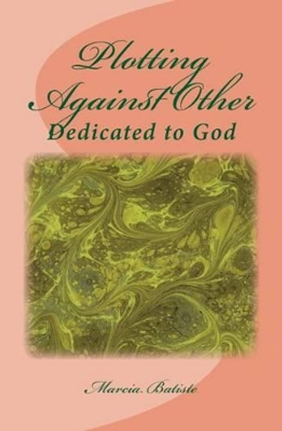 Plotting Against Other: Dedicated to God by Marcia Batiste Smith Wilson 9781495363467