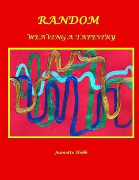 Random: Weaving A Tapestry by Connie Hebb 9781495344992