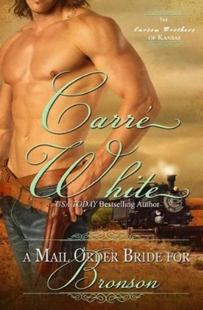 A Mail Order Bride For Bronson by Carre White 9781495345593