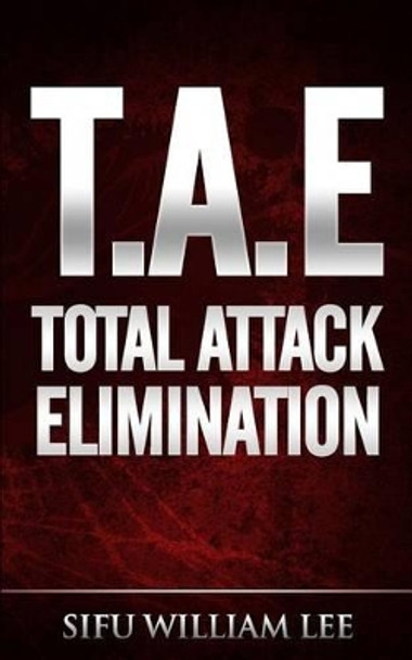 T.A.E. Total Attack Elimination: Pressure Points Self Defense by William Lee 9781495351372