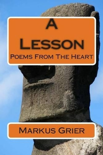 A Lesson: Poems From The Heart by Markus Grier 9781492202813