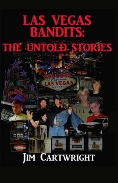 Las Vegas Bandits: The Untold Stories by Jim Cartwright 9781495369209