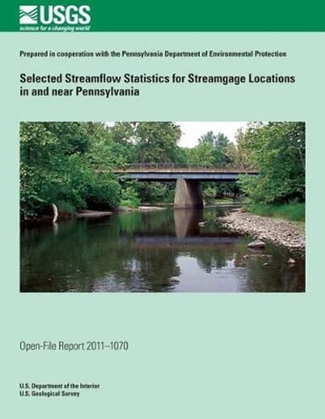 Selected Streamflow Statistics for Streamgage Locations in and near Pennsylvania by U S Department of the Interior 9781495958595