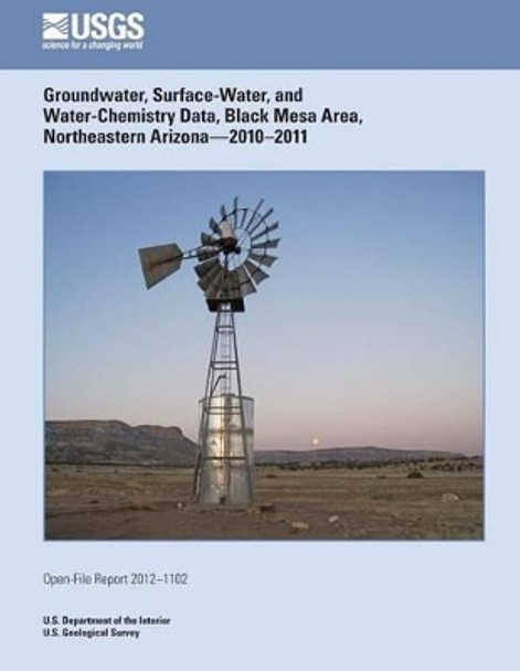Groundwater, Surface-Water, and Water-Chemistry Data, Black Mesa Area, Northeastern Arizona?2010?2011 by U S Department of the Interior 9781495963124