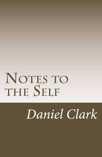 Notes to the Self by Daniel Clark 9781495382369