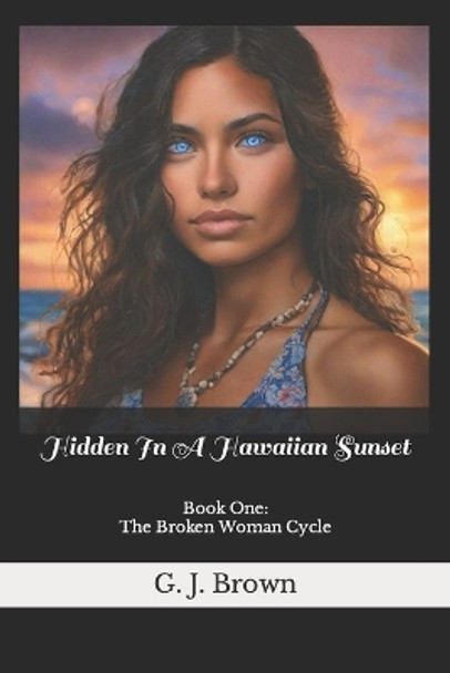 Hidden In A Hawaiian Sunset by G J Brown 9781495997631