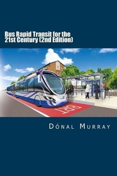 Bus Rapid Transit for the 21st Century (2nd Edition) by Donal Murray 9781496020178