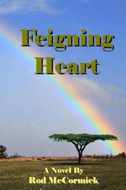 Feigning Heart: Book Three Njoro Series by Rod McCormick 9781496036346