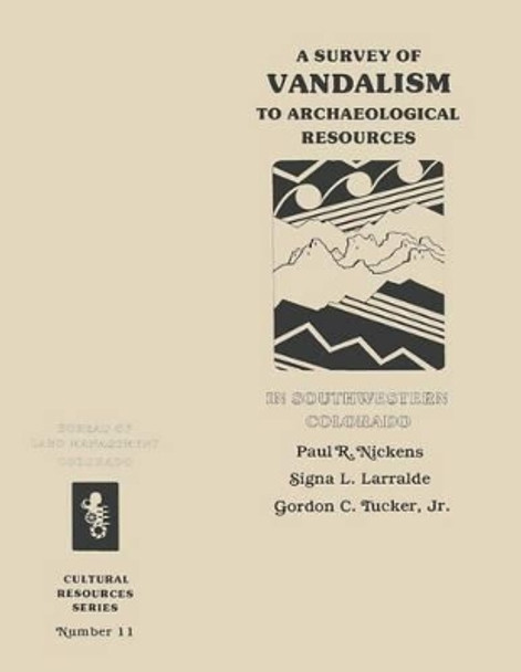 A Survey of Vandalism to Archaeological Resources in Southwestern Colorado by Bureau of Land Management 9781496044853