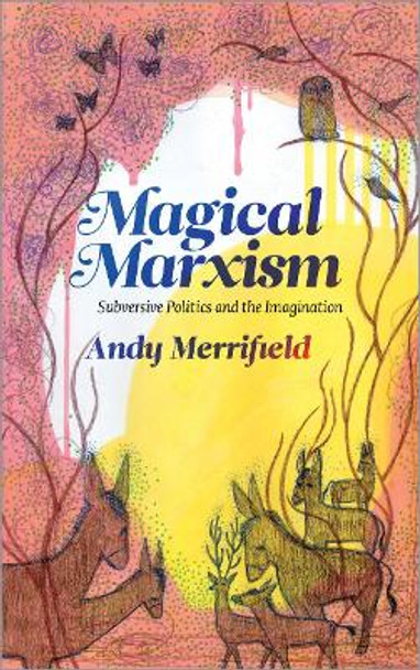 Magical Marxism: Subversive Politics and the Imagination by Andy Merrifield