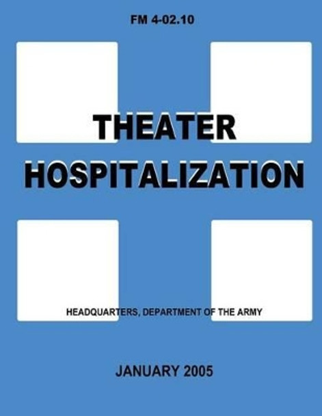 Theater Hospitalization (FM 4-02.10) by Department Of the Army 9781481203029