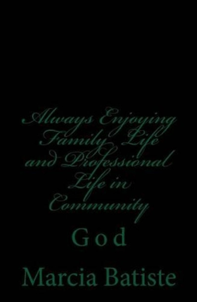 Always Enjoying Family Life and Professional Life in Community: God by Marcia Batiste 9781496138941