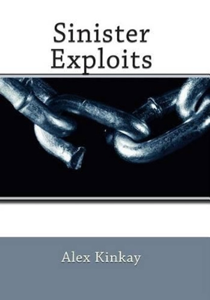 Sinister Exploits by Alex Kinkay 9781496139429