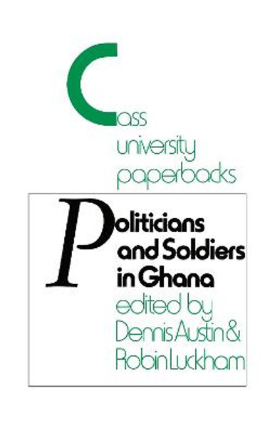 Politicians and Soldiers in Ghana 1966-1972 by Dennis Austin