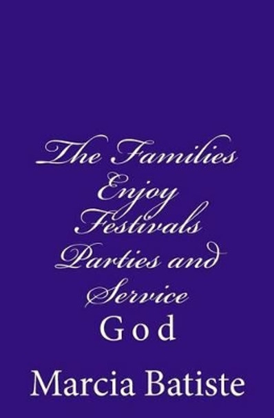 The Families Enjoy Festivals Parties and Service: God by Marcia Batiste 9781496123701