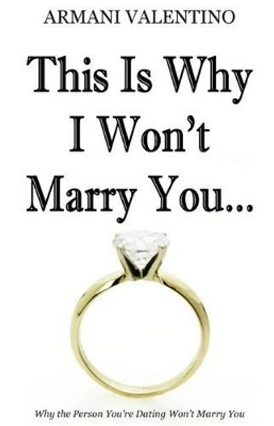 This Is Why I Won't Marry You by Armani Valentino 9781481825597