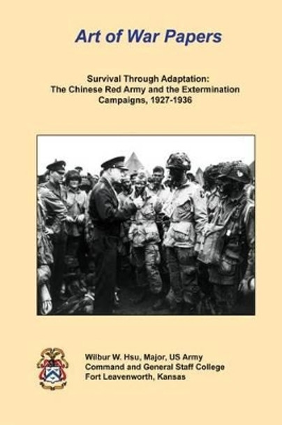 Survival Through Adaptation: The Chinese Red Army and The Extermination Campaigns, 1927-1936: Art of War Papers by Combat Studies Institute 9781481989992